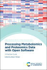 Processing Metabolomics and Proteomics Data with Open Software: A Practical Guide PROCESSING METABOLOMICS & PROT （ISSN） [ Robert Winkler ]