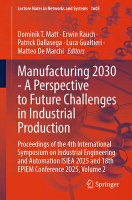 Manufacturing 2030 - A Perspective to Future Challenges in Industrial Production: Proceedings of the MANUFACTURING 2030 - A PERSPEC （Lecture Notes in Networks and Systems） [ Dominik T. Matt ]