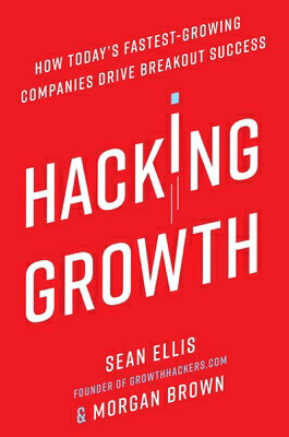 Hacking Growth: How Today 039 s Fastest-Growing Companies Drive Breakout Success HACKING GROWTH Sean Ellis