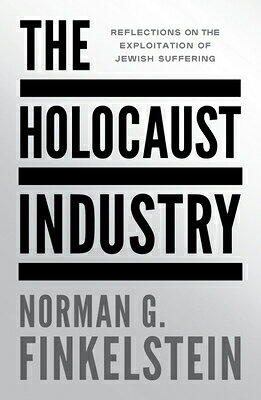 The Holocaust Industry: Reflections on the Exploitation of Jewish Suffering HOLOCAUST INDUSTRY [ Norman G. Finkelstein ]