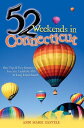52 Weekends in Connecticut: Day Trips Easy Getaways from the Litchfield Hills to Long Island Sound 52 WEEKENDS IN CONNECTICUT Andi Marie Cantele