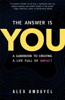 The Answer Is You: A Guidebook to Creating Life Full of Impact (Leadership Book, Change Way Yo ANSW YOU [ Alex Amouyel ]
