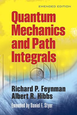 Quantum Mechanics and Path Integrals QUANTUM MECHANICS PATH INTEG （Dover Books on Physics） Richard P. Feynman