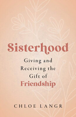 Sisterhood: Giving and Receiving the Gift of Friendship SISTERHOOD [ Chloe Langr ]