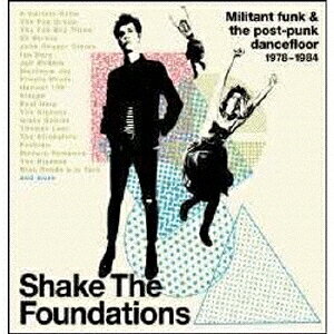 シェイク・ザ・ファウンデーションズ - ミリタント・ファンク・アンド・ザ・ポスト・パンク・ダンスフロア 1978-1984