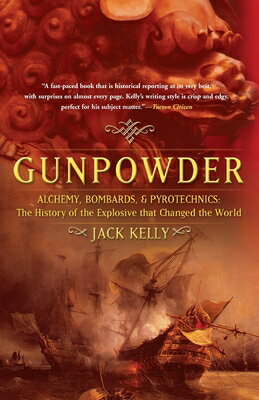 Gunpowder: Alchemy, Bombards, and Pyrotechnics: The History of the Explosive That Changed the World GUNPOWDER 