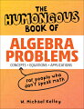When the numbers just don?t add up? 
 Following in the footsteps of the successful "The Humongous Books of Calculus Problems," bestselling author Michael Kelley has taken a typical algebra workbook, and made notes in the margins, adding missing steps and simplifying concepts and solutions. Students will learn how to interpret and solve problems as they are typically presented in algebra courses?and become prepared to solve those problems that were never discussed in class but always seem to find their way onto exams. 
 ? Annotations throughout the text clarify each problem and fill in missing steps needed to reach the solution, making this book like no other algebra workbook on the market