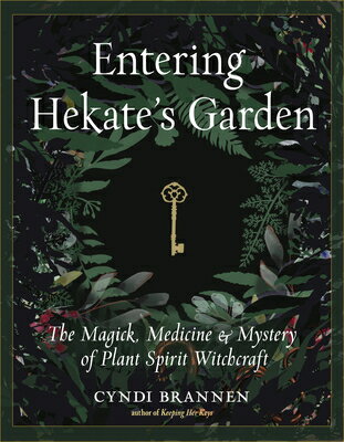 Entering Hekate's Garden: The Magick, Medicine & Mystery of Plant Spirit Witchcraft ENTERING HEKATES GARDEN 