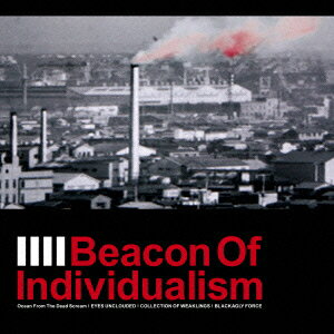 Beacon Of Individualism [ Ocean From The Dead Scream|EYES UNCLOUDED|COLLECTION OF WEAKLINGS|BLAC..