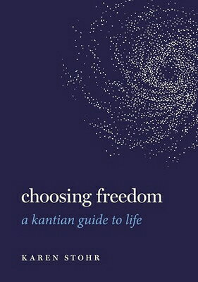 Choosing Freedom: A Kantian Guide to Life CHOOSING FREEDOM （Guides to the Good Life） 