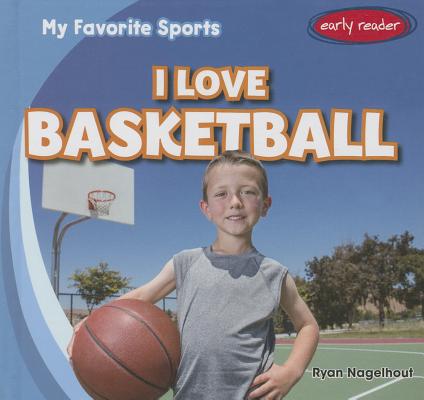 I Love Basketball I LOVE BASKETBALL （My Favorite Sports） [ Ryan Nagelhout ]