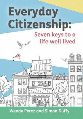Everyday Citizenship: Seven Keys to a Life Well Lived EVERYDAY CITIZENSHIP [ Simon Duffy ]
