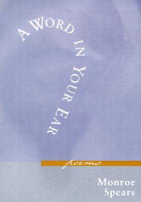 A Word in Your Ear: Poems WORD IN YOUR EAR [ Monroe Spears ]