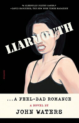 Liarmouth: A Feel-Bad Romance LIARMOUTH A FEEL-BAD ROMANCE [ John Waters ]