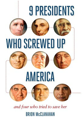 9 Presidents Who Screwed Up America: And Four Who Tried to Save Her 9 PRESIDENTS WHO SCREWED UP AM [ Brion McClanahan ]