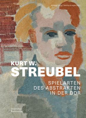 Kurt W. Streubel: Spielarten Des Abstrakten in Der DDR GER-KURT W STREUBEL 