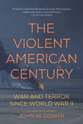 The Violent American Century: War and Terror Since World War II VIOLENT AMER CENTURY （Dispatch Books） [ John W. Dower ]