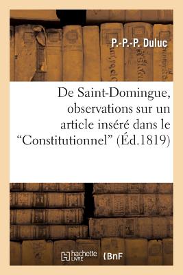 de Saint-Domingue, Observations Sur Un Article Insere Dans Le Constitutionnel, Le 31 Aout 1819 = de FRE-DE ST-DOMINGUE OBSERVATION （Histoire） [ P. Duluc ]