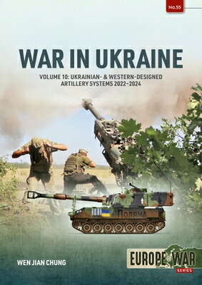 War in Ukraine - Volume 10: Ukrainian- & Western-Designed Artillery Systems, 2022-2024