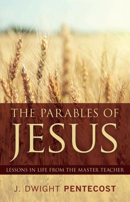 Parables of Jesus: Lessons in Life from the Master Teacher PARABLES OF JESUS [ J. Pentecost ]
