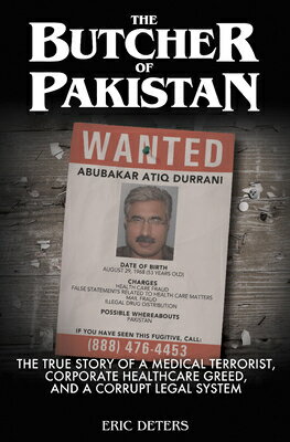 The Butcher of Pakistan: The True Story of a Medical Terrorist, Corporate Healthcare Greed, and a Co