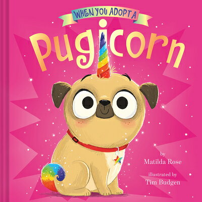 When You Adopt a Pugicorn: (A When You Adopt... Book) WHEN YOU ADOPT A PUGICORN （When You Adopt a） [ Matilda Rose ]