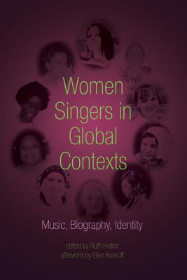 Women Singers in Global Contexts: Music, Biography, Identity WOMEN SINGERS IN GLOBAL CONTEX [ Ruth Hellier ]