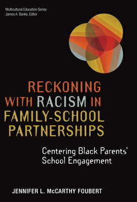 Reckoning with Racism in Family-School Partnerships: Centering Black Parents' School Engagement RECKONING W/RACISM IN FAMILY-S （Multicultural Education） 