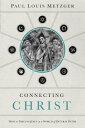 Connecting Christ: How to Discuss Jesus in a World of Diverse Paths CONNECTING CHRIST [ Paul Louis Metzger ]