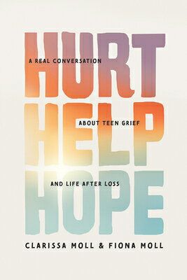 Hurt Help Hope: A Real Conversation about Teen Grief and Life After Loss HURT HELP HOPE 