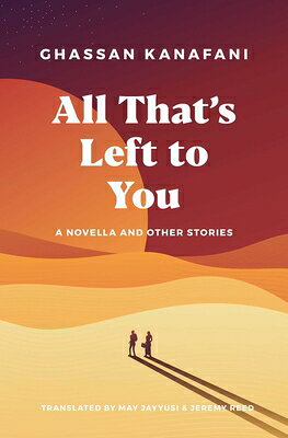 All That's Left to You: A Novella and Other Stories ALL THATS LEFT TO YOU [ Ghassan Kanafani ]