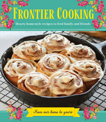 Frontier Cooking: Hearty Homestyle Recipes to Feed Family and Friends FRONTIER COOKING [ Publications International Ltd ]