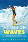Women on Waves: A Cultural History of Surfing: From Ancient Goddesses and Hawaiian Queens to Malibu WOMEN ON WAVES [ Jim Kempton ]