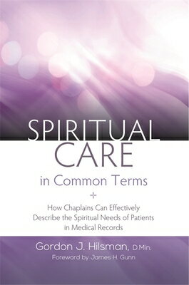 Spiritual Care in Common Terms: How Chaplains Can Effectively Describe the Spiritual Needs of Patien SPIRITUAL CARE IN COMMON TERMS 