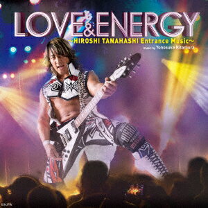 LOVE & ENERGY〜Hiroshi Tanahashi ENTRANCE MUSIC〜