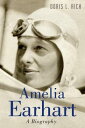 Amelia Earhart: A Biography AMELIA EARHART Doris L. Rich
