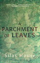 A Parchment of Leaves PARCHMENT OF LEAVES Silas House