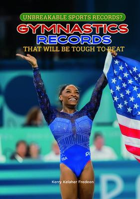 Gymnastics Records That Will Be Tough to Beat GYMNASTICS RECORDS THAT WILL B （Unbreakable Sports Records?） 