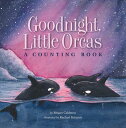 Goodnight Little Orcas: A Counting Book GOODNIGHT LITTLE ORCAS 