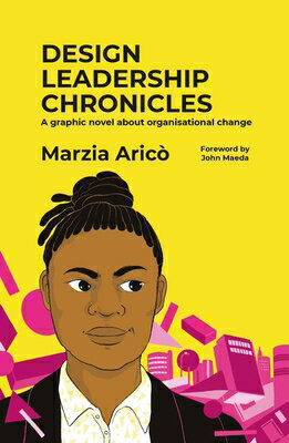 Design Leadership Chronicles: A Graphic Novel about Growing Organisational Change DESIGN LEADERSHIP CHRON [ Arico ]