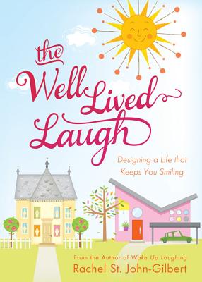 The Well-Lived Laugh: Designing a Life That Keeps You Smiling WELL LIVED LAUGH [ Rachel St John-Gilbert ]