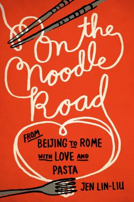 On the Noodle Road: From Beijing to Rome, with Love and Pasta ON THE NOODLE ROAD [ Jen Lin-Liu ]