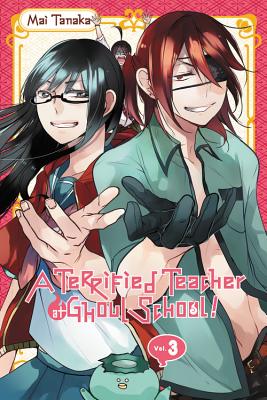 A Terrified Teacher at Ghoul School!, Vol. 3 TERRIFIED TEACHER AT GHOUL SCH （Terrified Teacher at Ghoul School!） [ Mai Tanaka ]