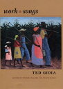 WORK SONGS Ted Gioia DUKE UNIV PR2006 Hardcover English ISBN：9780822337263 洋書 Art & Entertainment（芸術＆エンターテインメント） Music