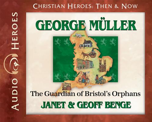 George Muller: The Guardian of Bristol's Orphans (Audiobook) GEORGE MULLER D （Christian Heroes Then and Now） 