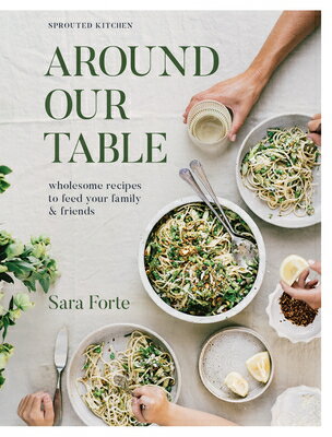 楽天楽天ブックスAround Our Table: Wholesome Recipes to Feed Your Family and Friends AROUND OUR TABLE [ Sara Forte ]