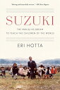 Suzuki: The Man and His Dream to Teach the Children of the World SUZUKI [ Eri Ho...