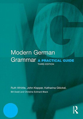 Modern German Grammar: A Practical Guide MODERN GERMAN GRAMMAR 3/E （Routledge Modern Grammars） [ Ruth Whittle ]