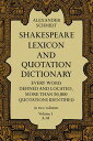 Shakespeare Lexicon and Quotation Dictionary, Vol. 1: Volume 1 SHAKESPEARE LEXICON QUOTATIO Alexander Schmidt