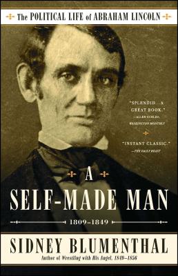 A Self-Made Man: The Political Life of Abraham Lincoln Vol. I, 1809-1849 SELF-MADE MAN （Political Life of Abraham Lincoln） [ Sidney Blumenthal ]